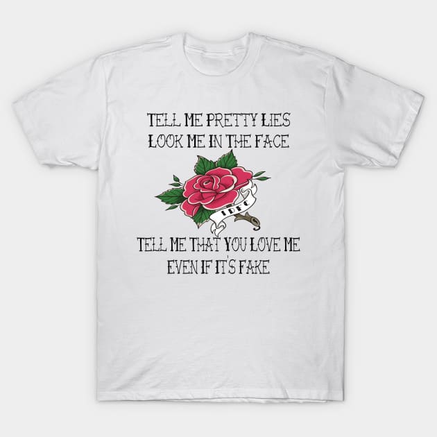 Tell Me Pretty Lies T-Shirt by frickinferal